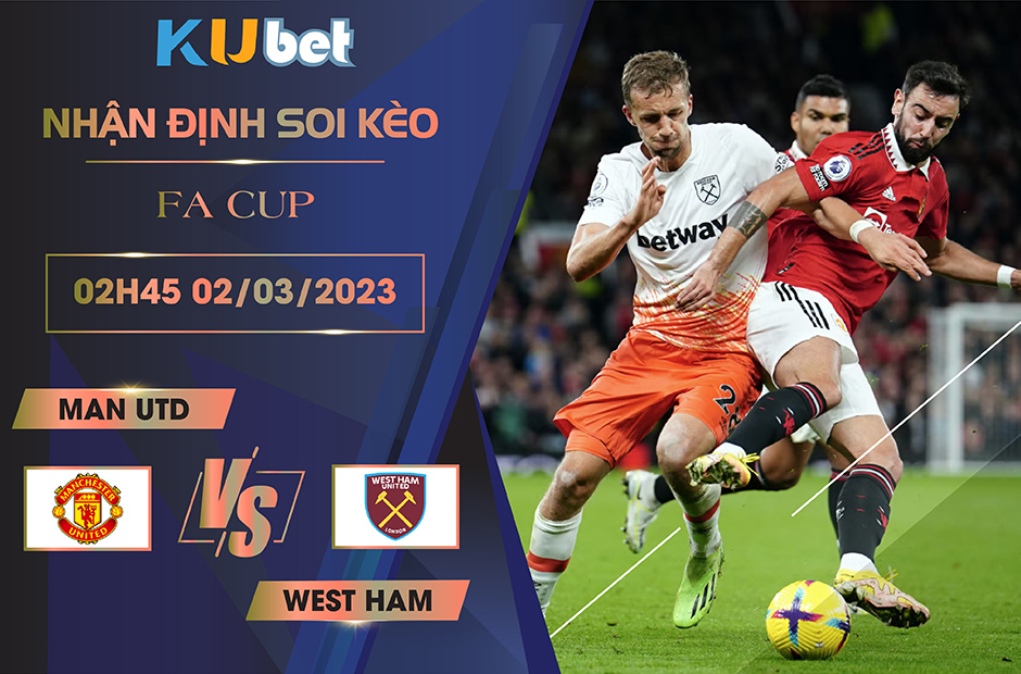 [ FA CUP ] MAN UTD VS WEST HAM 02H45 NGÀY 02/03