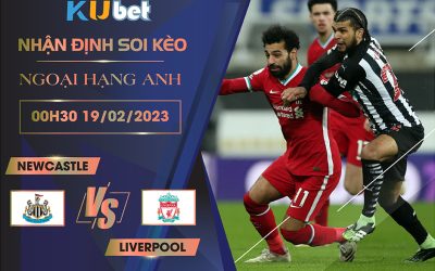 [NGOẠI HẠNG ANH] NEWCASTLE VS LIVERPOOL 00H30 NGÀY 19/02