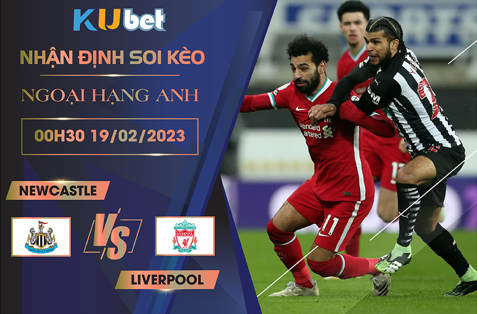 [NGOẠI HẠNG ANH] NEWCASTLE VS LIVERPOOL 00H30 NGÀY 19/02