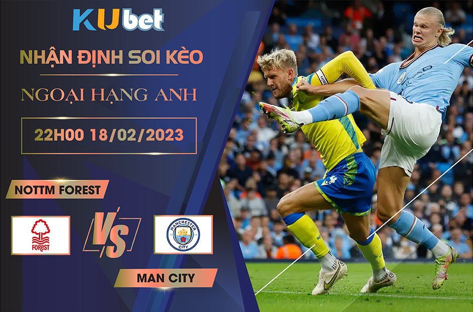 [NGOẠI HẠNG ANH] NOTTM FOREST VS MAN CITY 22H00 NGÀY 18/02