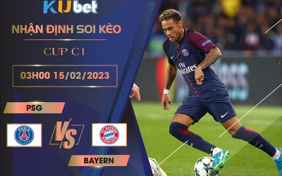 [ CUP C1] PSG VS BAYERN 03H00 NGÀY 15/02