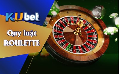 TẤT TẦN TẬT VỀ QUY LUẬT ROULETTE BẠN NÊN BIẾT KHI CHƠI TẠI KUBET