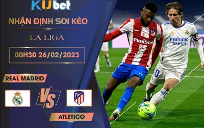 [ LA LIGA ] REAL MADRID VS ATLETICO 00H30 NGÀY 26/02