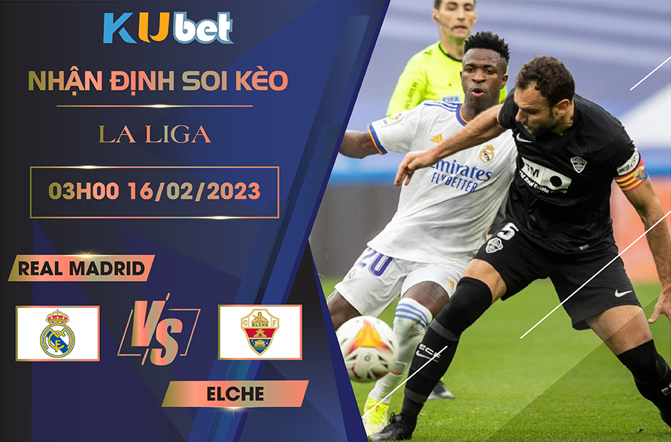 [ LA LIGA ] REAL MADRID VS ELCHE 03H00 NGÀY 16/02