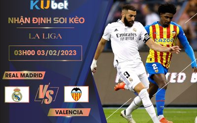 [ LA LIGA ] REAL MADRID VS VALENCIA 03H00 NGÀY 03/02