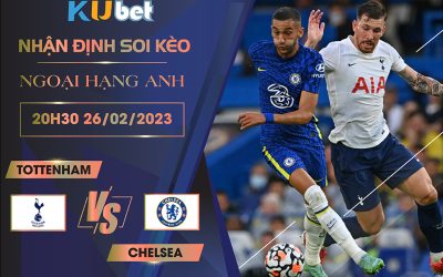 [NGOẠI HẠNG ANH] TOTTENHAM VS CHELSEA 20H30 NGÀY 26/02