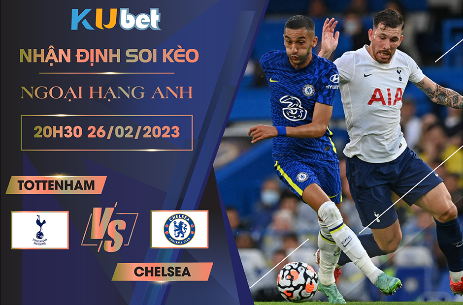 [NGOẠI HẠNG ANH] TOTTENHAM VS CHELSEA 20H30 NGÀY 26/02