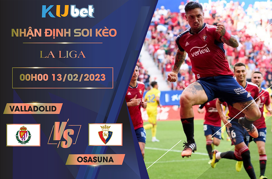 [ LA LIGA ] VALLADOLID VS OSASUNA 00H00 NGÀY 13/02