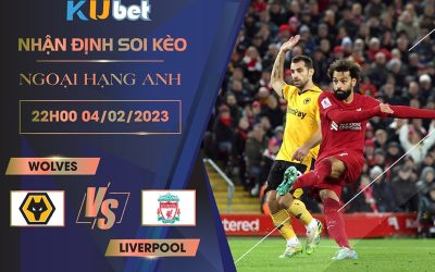 [NGOẠI HẠNG ANH] WOLVES VS LIVERPOOL 22H00 NGÀY 04/02