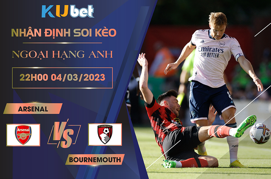 [ NGOẠI HẠNG ANH ] ARSENAL VS BOURNEMOUTH 22H00 NGÀY 04/03