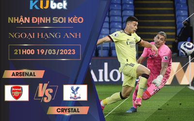 [NGOẠI HẠNG ANH] ARSENAL VS CRYSTAL 21H00 NGÀY 19/03- NHẬN ĐỊNH BÓNG ĐÁ