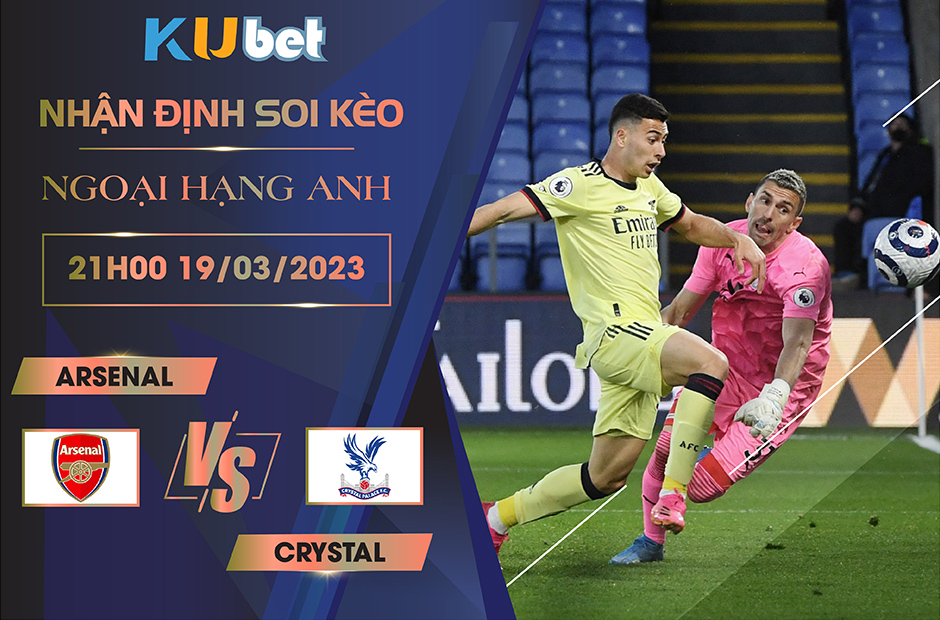 [NGOẠI HẠNG ANH] ARSENAL VS CRYSTAL 21H00 NGÀY 19/03- NHẬN ĐỊNH BÓNG ĐÁ