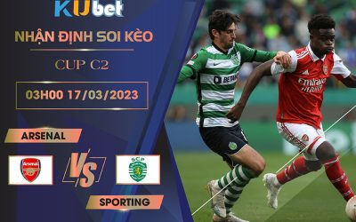 [CUP C2] ARSENAL VS SPORTING 03H00 NGÀY 17/03- NHẬN ĐỊNH BÓNG ĐÁ