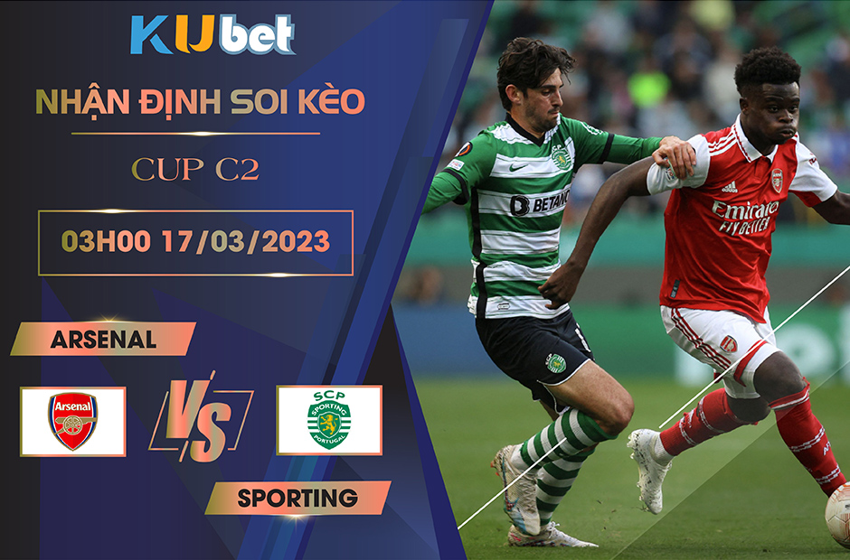 [CUP C2] ARSENAL VS SPORTING 03H00 NGÀY 17/03- NHẬN ĐỊNH BÓNG ĐÁ