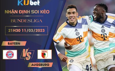 [BUNDESLIGA] BAYERN VS AUGSBURG 21H30 NGÀY 11/03- NHẬN ĐỊNH BÓNG ĐÁ