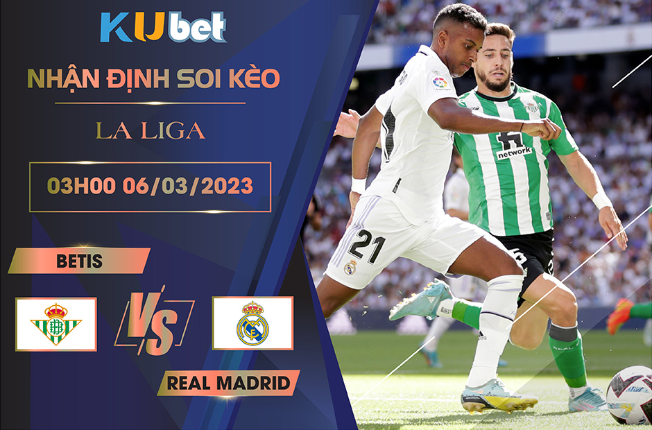 [ LA LIGA ] BETIS VS REAL MADRID 03H00 NGÀY 06/03