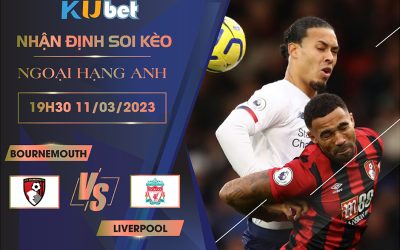 [ NGOẠI HẠNG ANH ] BOURNEMOUTH VS LIVERPOOL 19H30 NGÀY 11/03- NHẬN ĐỊNH BÓNG ĐÁ