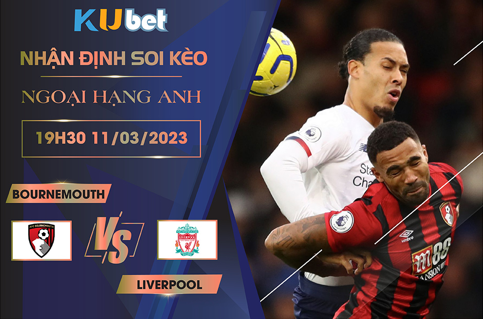 [ NGOẠI HẠNG ANH ] BOURNEMOUTH VS LIVERPOOL 19H30 NGÀY 11/03- NHẬN ĐỊNH BÓNG ĐÁ