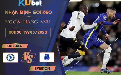 [NGOẠI HẠNG ANH] CHELSEA VS EVERTON 00H30 NGÀY 19/03- NHẬN ĐỊNH BÓNG ĐÁ