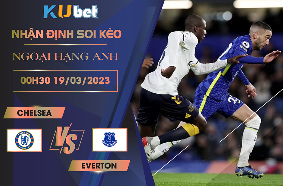 [NGOẠI HẠNG ANH] CHELSEA VS EVERTON 00H30 NGÀY 19/03- NHẬN ĐỊNH BÓNG ĐÁ