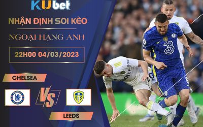 [ NGOẠI HẠNG ANH ] CHELSEA VS LEEDS 22H00 NGÀY 04/03