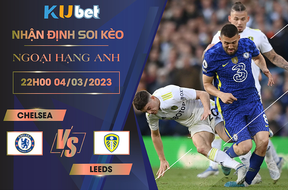 [ NGOẠI HẠNG ANH ] CHELSEA VS LEEDS 22H00 NGÀY 04/03