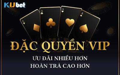 Đặc quyền Vip Kubet