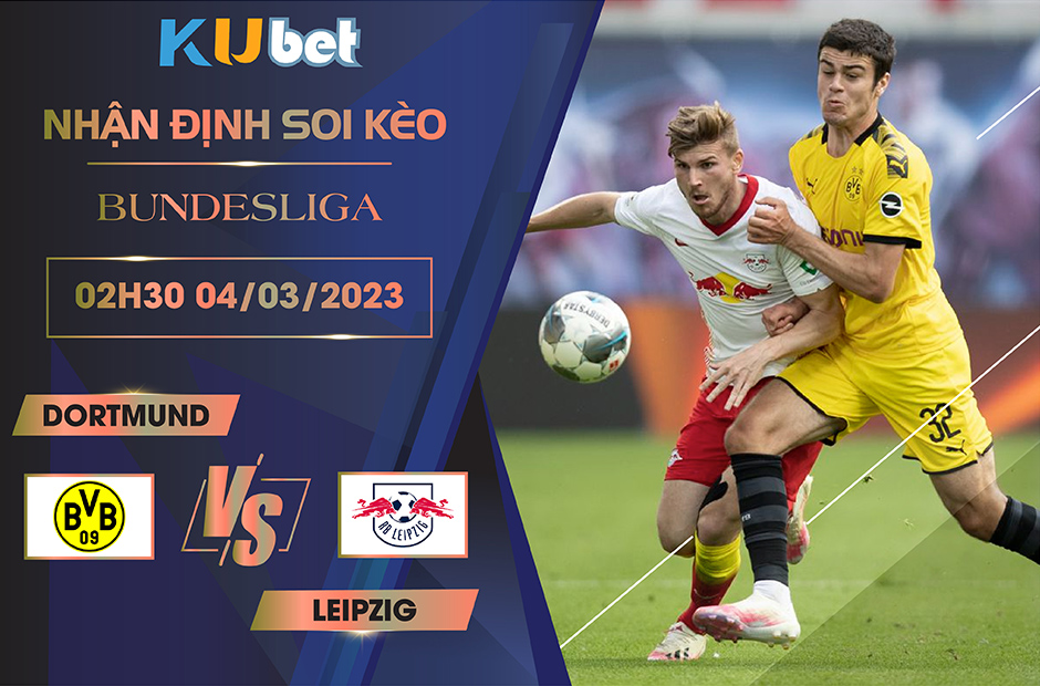 [ BUNDESLIGA ] DORTMUND VS LEIPZIG 02H30 NGÀY 04/03