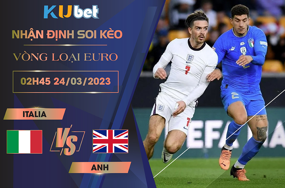 [VÒNG LOẠI EURO] ITALIA VS ANH 02H45 NGÀY 24/03- NHẬN ĐỊNH BÓNG ĐÁ