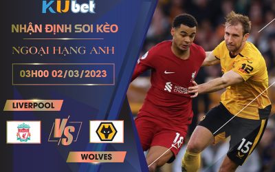 [ NGOẠI HẠNG ANH ] LIVERPOOL VS WOLVES 03H0 NGÀY 02/03