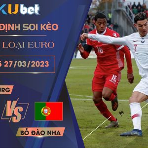 [VÒNG LOẠI EURO] LUXEMBOURG VS BỒ ĐÀO NHA 01H45 NGÀY 27/03 - NHẬN ĐỊNH BÓNG ĐÁ