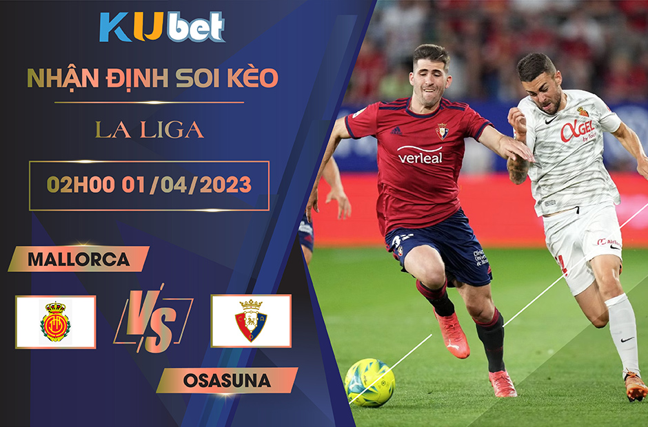 [LA LIGA] MALLORCA VS OSASUNA 02H00 NGÀY 01/04- NHẬN ĐỊNH BÓNG ĐÁ