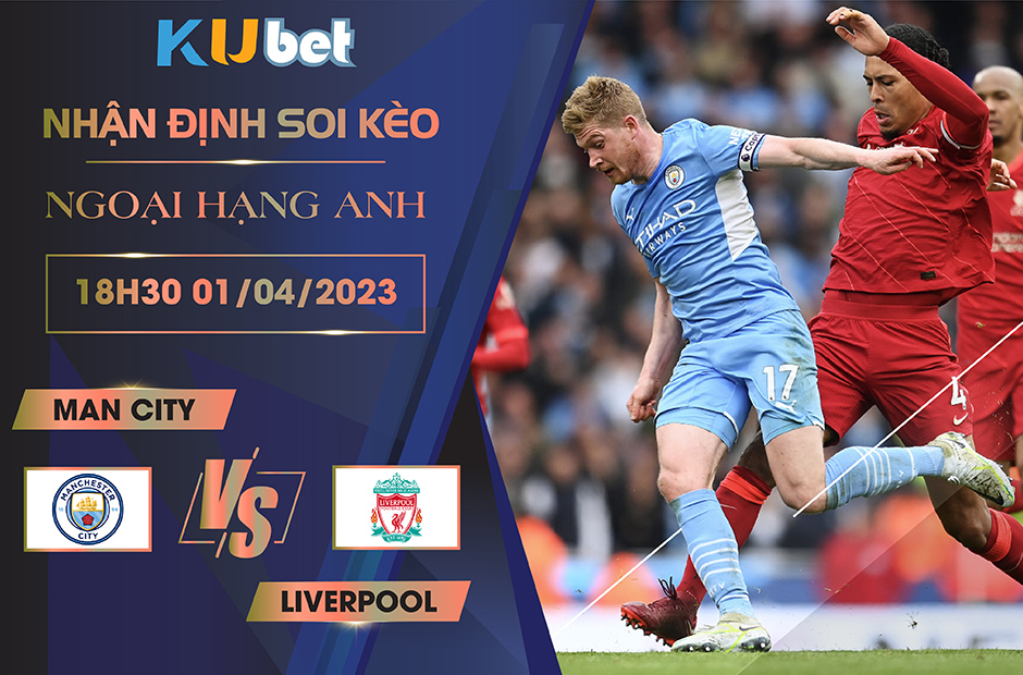 [NGOẠI HẠNG ANH] MAN CITY VS LIVERPOOL 19H30 NGÀY 01/04- NHẬN ĐỊNH BÓNG ĐÁ