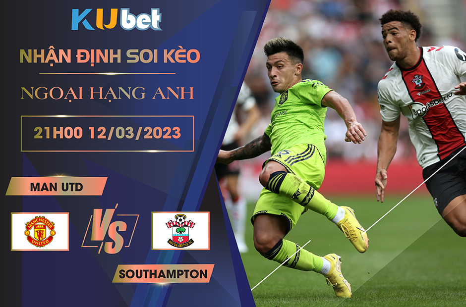 [ NGOẠI HẠNG ANH ] MAN UTD VS SOUTHAMPTON 21H00 NGÀY 12/03- NHẬN ĐỊNH BÓNG ĐÁ