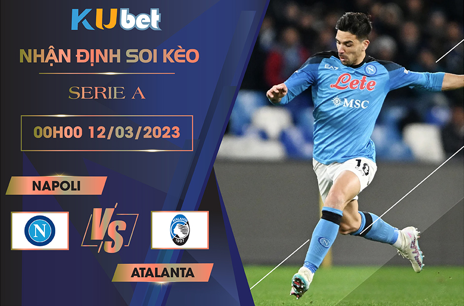 [SERIE A] NAPOLI VS ATALANTA 00H00 NGÀY 12/03- NHẬN ĐỊNH BÓNG ĐÁ