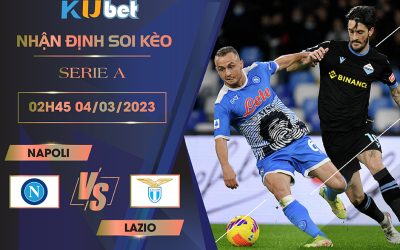 [ SERIE A ] NAPOLI VS LAZIO 02H45 NGÀY 04/03