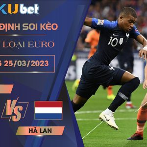 [VÒNG LOẠI EURO] PHÁP VS HA LAN 02H45 NGÀY 25/03 - NHẬN ĐỊNH BÓNG ĐÁ