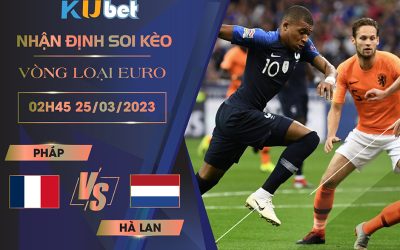 [VÒNG LOẠI EURO] PHÁP VS HA LAN 02H45 NGÀY 25/03- NHẬN ĐỊNH BÓNG ĐÁ