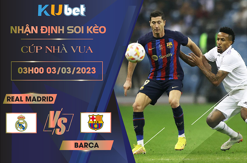 [ CÚP NHÀ VUA ] REAL MADRID VS BARCA 03H00 NGÀY 03/03