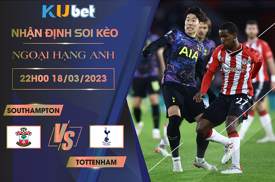 [NGOẠI HẠNG ANH] SOUTHAMPTON VS TOTTENHAM 22H00 NGÀY 18/03- NHẬN ĐỊNH BÓNG ĐÁ