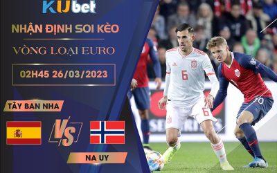 [VÒNG LOẠI EURO] TÂY BAN NHA VS NA UY 02H45 NGÀY 26/03- NHẬN ĐỊNH BÓNG ĐÁ