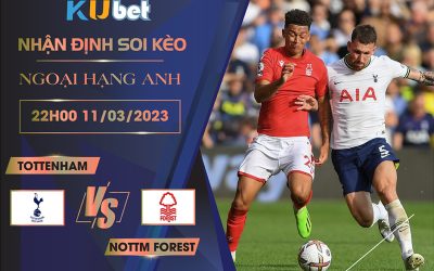 [ NGOẠI HẠNG ANH ] TOTTENHAM VS NOTTM FOREST 22H00 NGÀY 11/03- NHẬN ĐỊNH BÓNG ĐÁ