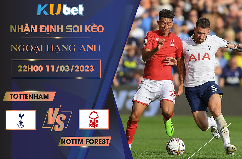 [ NGOẠI HẠNG ANH ] TOTTENHAM VS NOTTM FOREST 22H00 NGÀY 11/03- NHẬN ĐỊNH BÓNG ĐÁ