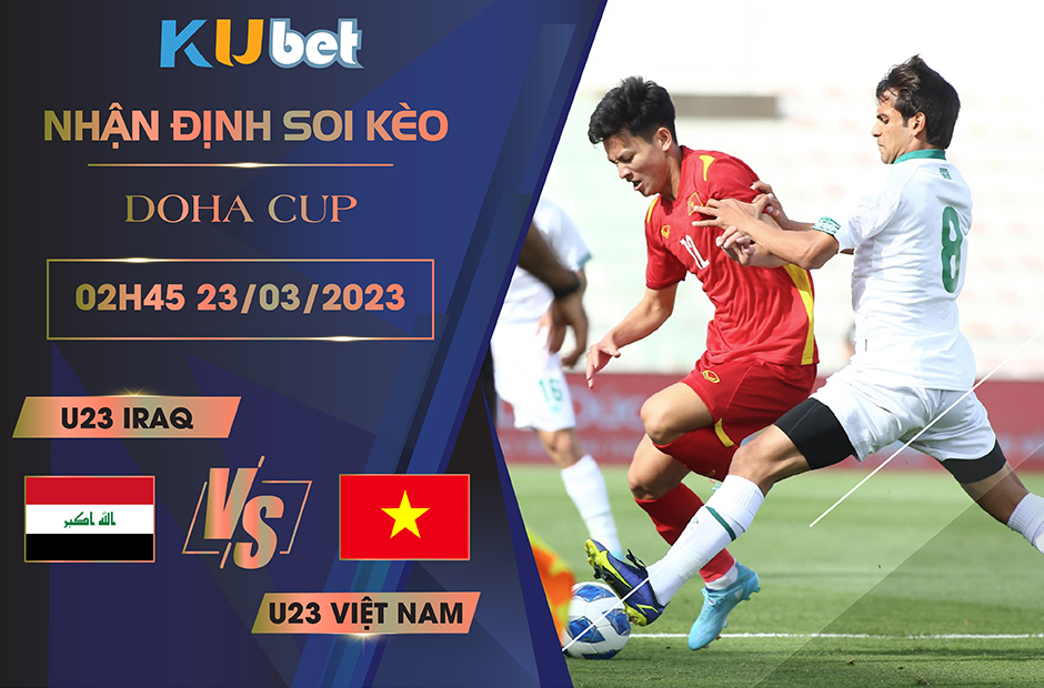 [DOHA CUP] U23 IRAQ VS U23 VIỆT NAM 02H45 NGÀY 23/03-NHẬN ĐỊNH BÓNG ĐÁ