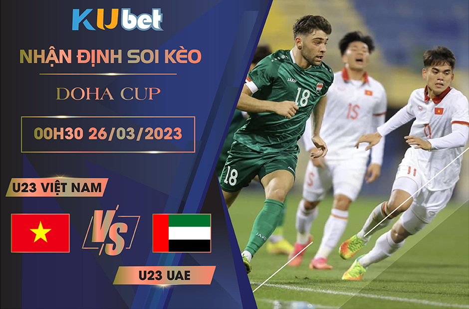 [DOHA CUP] U23 VIỆT NAM VS U23 UAE 00H30 NGÀY 26/03- NHẬN ĐỊNH BÓNG ĐÁ