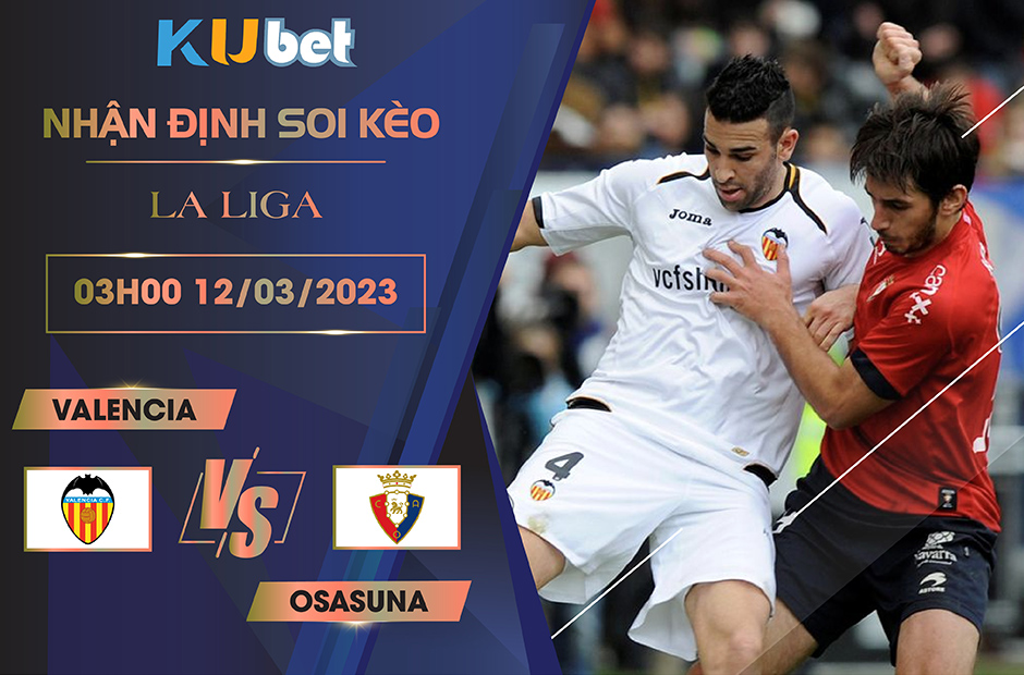 [LA LIGA] VALENCIA VS OSASUNA 03H00 NGÀY 12/03- NHẬN ĐỊNH BÓNG ĐÁ