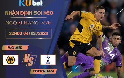 [ NGOẠI HẠNG ANH ] WOLVES VS TOTTENHAM 22H00 NGÀY 04/03