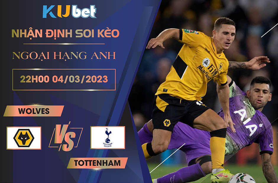 [ NGOẠI HẠNG ANH ] WOLVES VS TOTTENHAM 22H00 NGÀY 04/03