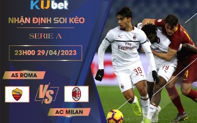 [ SERIE A ] AS ROMA VS AC MILAN 23H00 NGÀY 29/04 - NHẬN ĐỊNH BÓNG ĐÁ