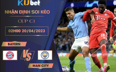 [CUP C1] BAYERN VS MAN CITY 02H00 NGÀY 20/04 - NHẬN ĐỊNH BÓNG ĐÁ